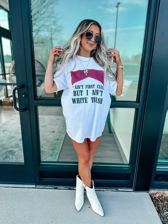 “I Ain’t First Class But I Ain’t White Trash” Graphic Tee